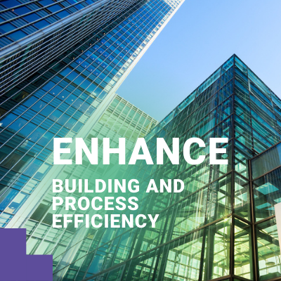 ENHANCE BUILDING AND PROCESS EFFICIENCY 400 x 400