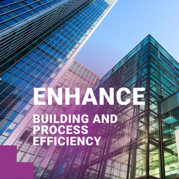 ENHANCE BUILDING AND PROCESS EFFICIENCY 600 x 600